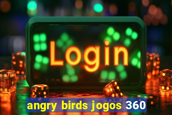 angry birds jogos 360